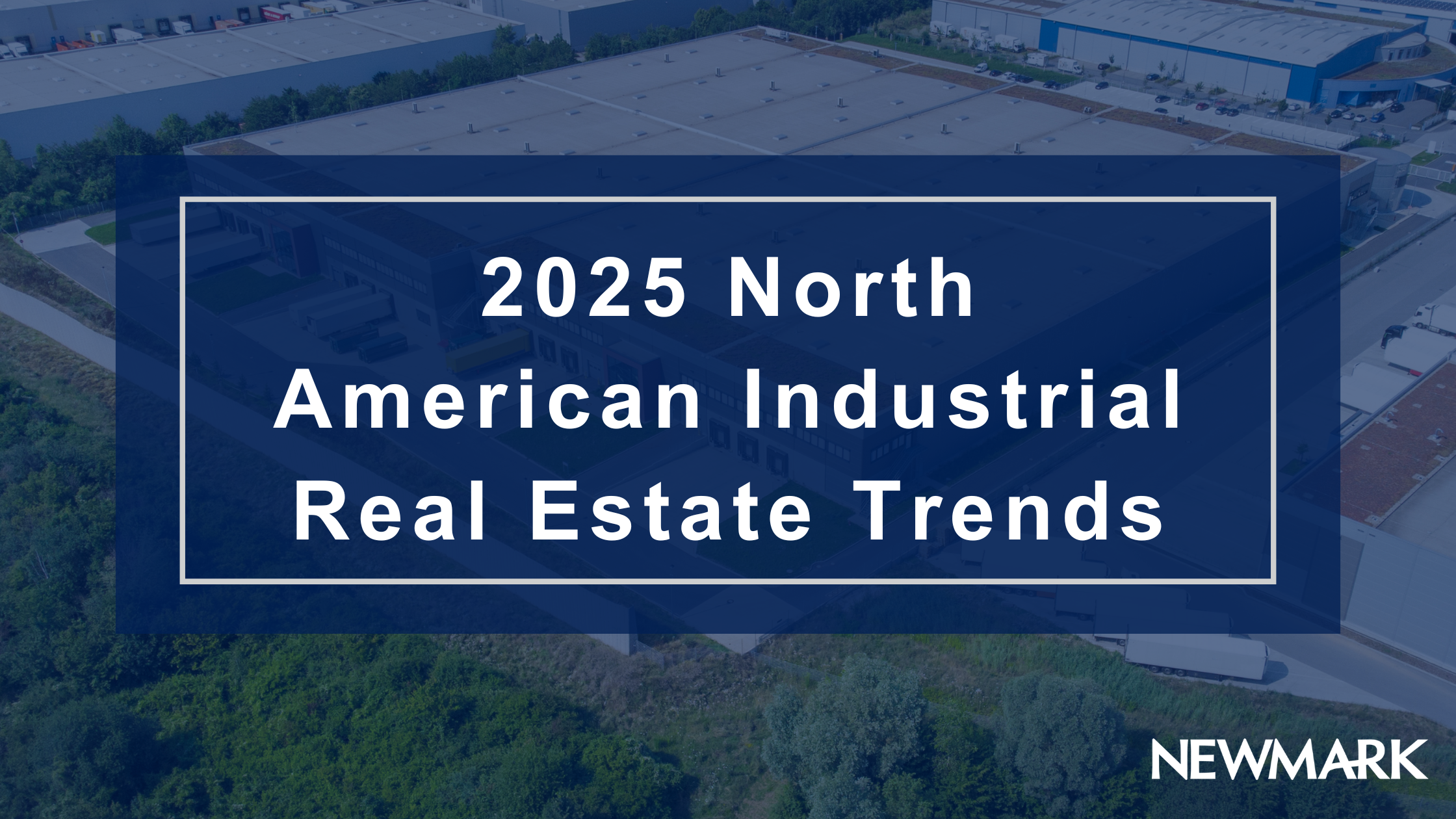 2025 North American Industrial Real Estate Trends