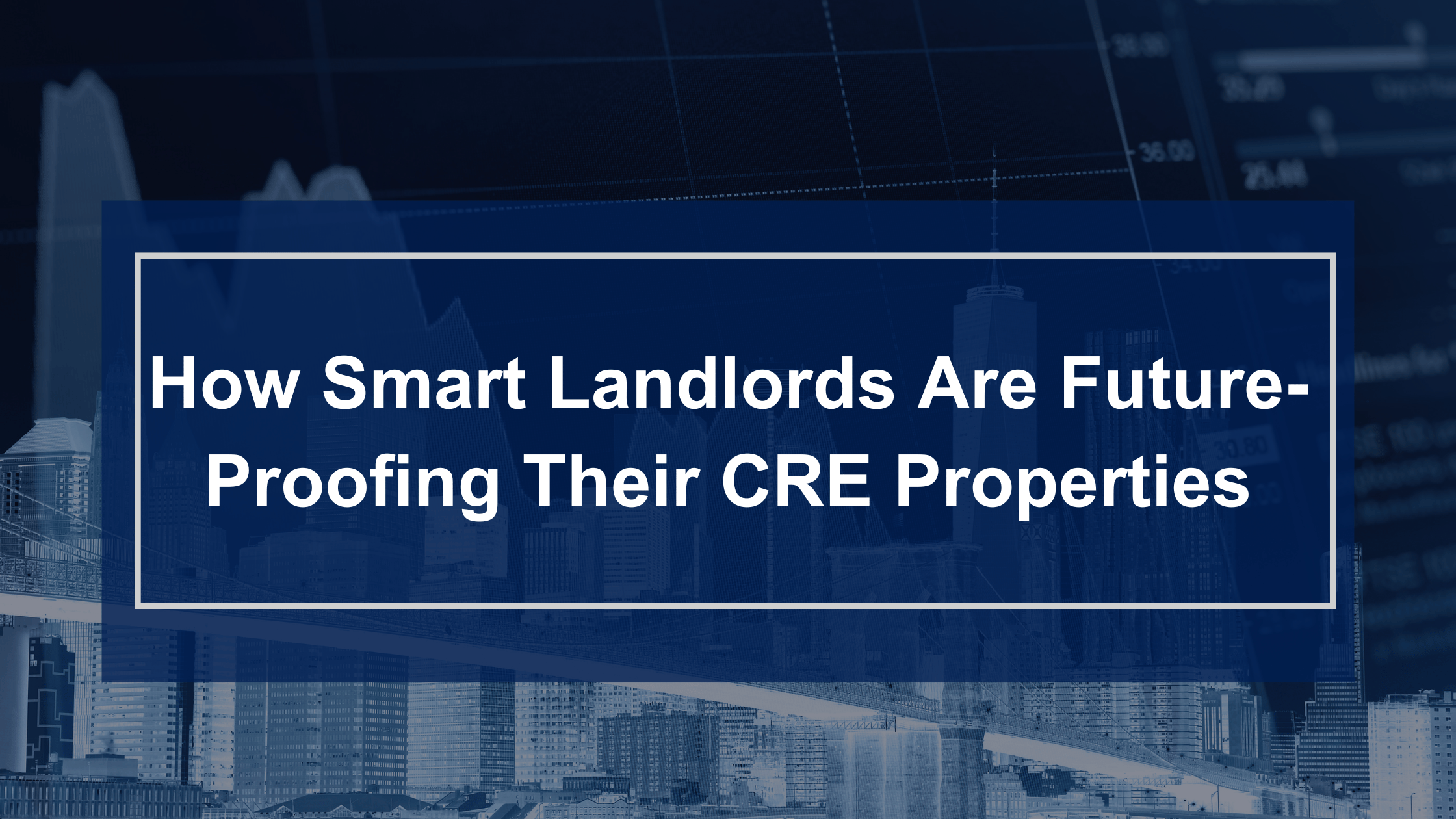 How Smart Landlords Are Future-Proofing Their CRE Properties