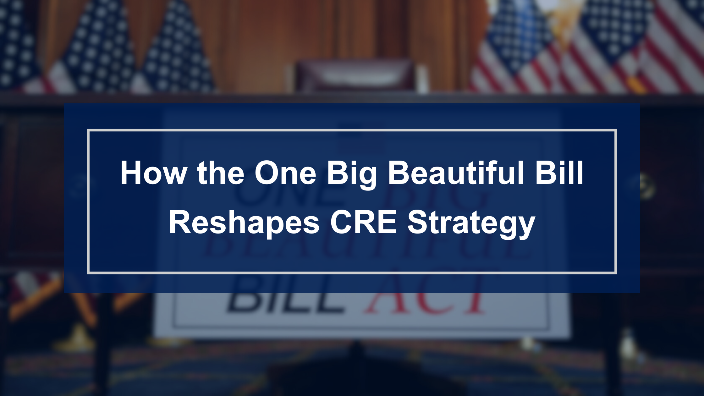 One Big Beautiful Bill: Commercial Real Estate Impact Analysis