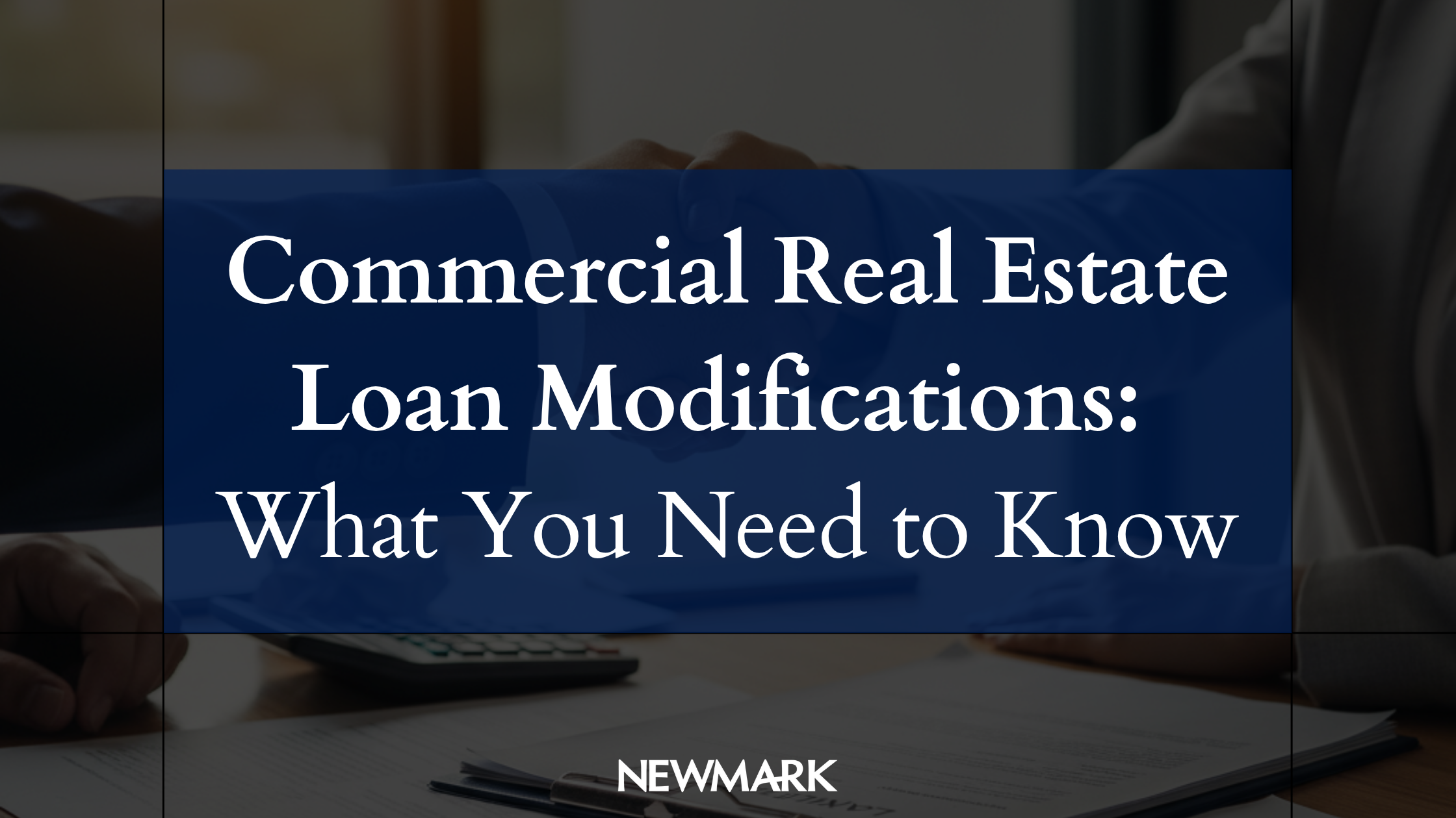 Commercial Real Estate Loan Modifications: What You Need to Know