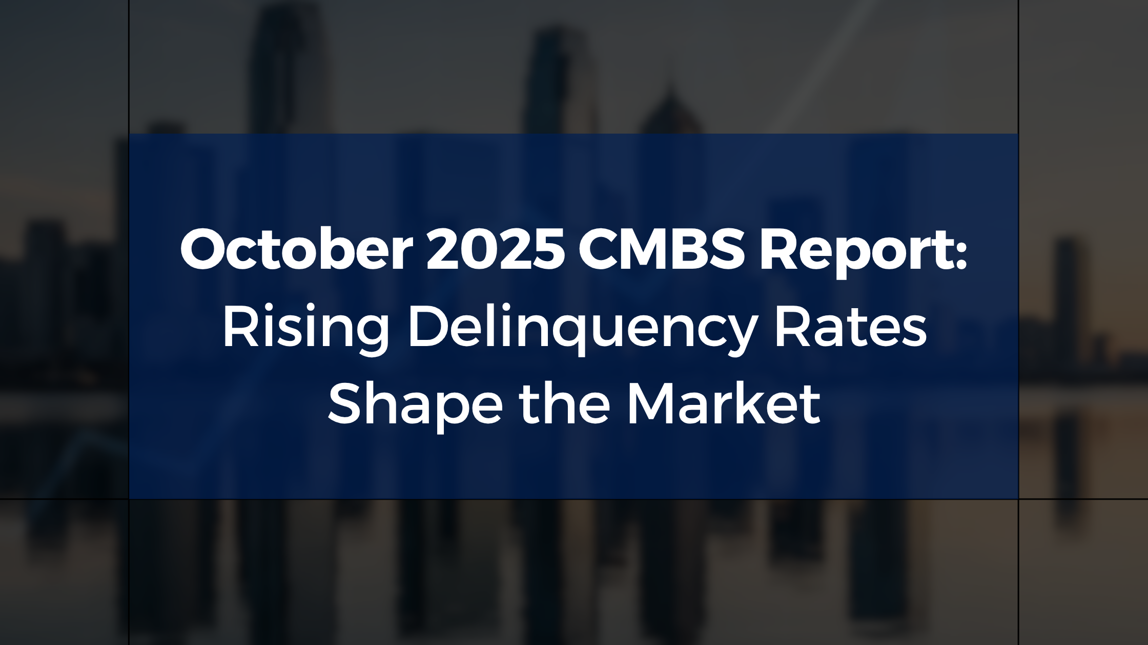 October 2025 CMBS Report: Rising Delinquency Rates Shape the Market