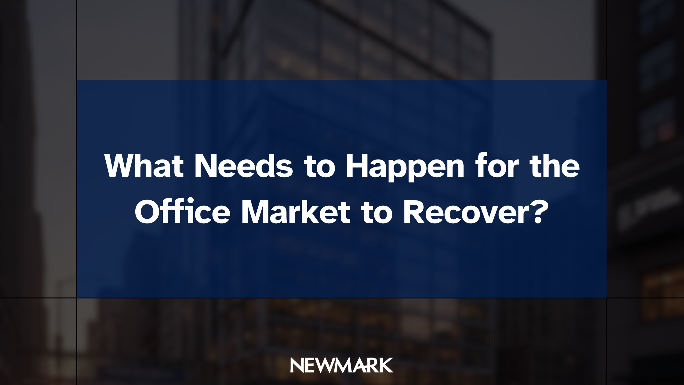 What Needs to Happen for the Office Market to Recover?