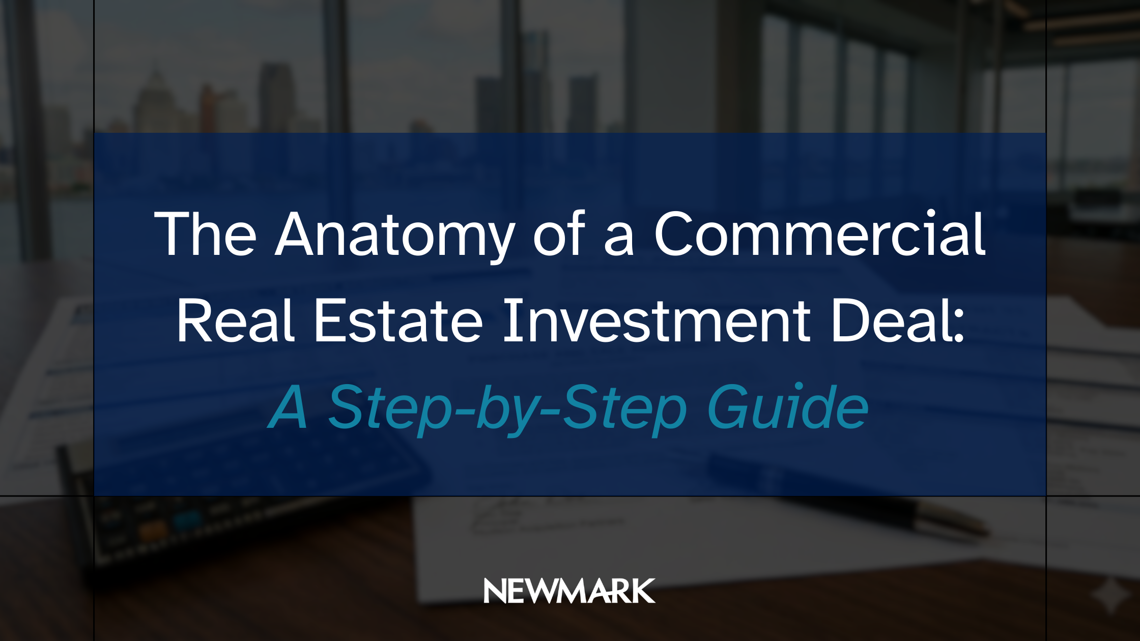 The Anatomy of a Commercial Real Estate Investment Deal