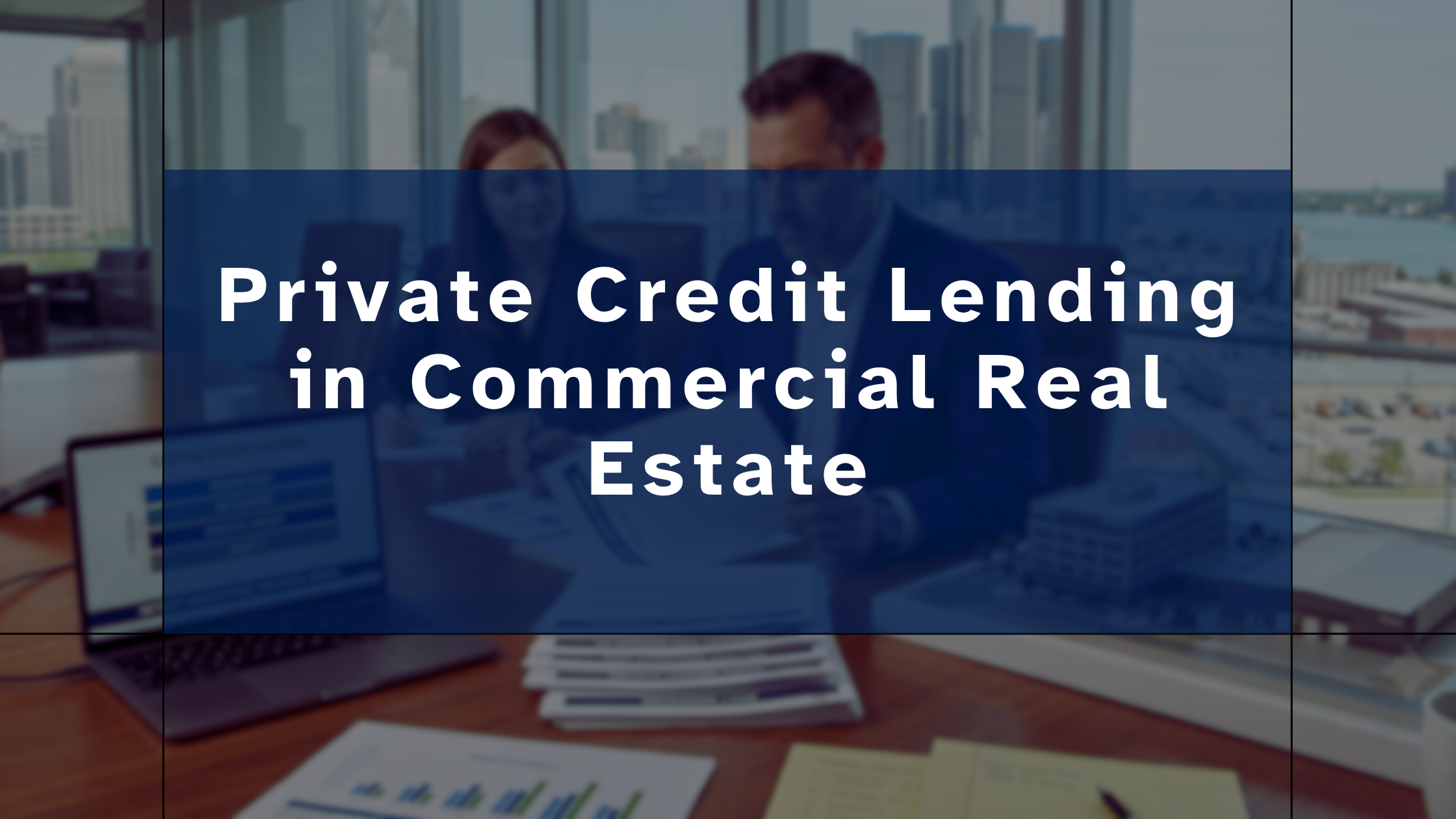 Private Credit Lending in Commercial Real Estate